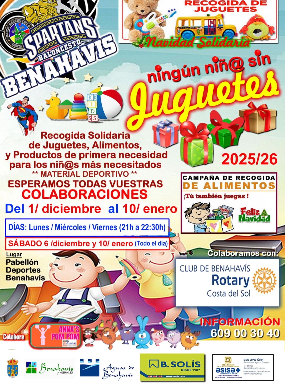 Campaña Benéfica de Navidad «Ningún Niñ@ Sin Juguetes» : Puesta en marcha desde el 1 de diciembre 2025 hasta el sábado 10 de enero 2026. Pueden aún realizar sus donaciones de juguetes, de alimentos y productos no perecederos, además de material deportivo los días:

Viernes 5 de diciembre 2025, de 21:00 a 22:30h.
Sábado 6 de diciembre 2025, TODO EL DÍA (De 11:00h a 22:30h).
Lunes 8 de diciembre 2025, de 10:00 a 17:00h.
Miércoles 10 de diciembre 2025, de 21:00 a 22:30h.
Viernes 12 de diciembre 2025, de 21:00 a 22:30h.
Lunes 15 de diciembre 2025, de 21:00 a 22:30h.
Miércoles 17 de diciembre 2025, de 21:00 a 22:30h.
Viernes 19 de diciembre 2025, de 21:00 a 22:30h.
Sábado 10 de enero 2026, TODO EL DÍA (De 11:00h a 22:30h).

¡¡ MUCHAS GRACIAS !!
¡¡ Os esperamos !!

Benahavis es Deporte, es Baloncesto.